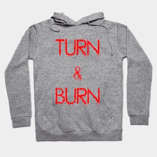 Turn and Burn Hoodie